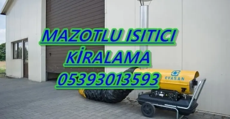 İnşaat şantiye ısıtıcısı kiralama ISIMAK MAZOTLU ISITICI KİRALAMA